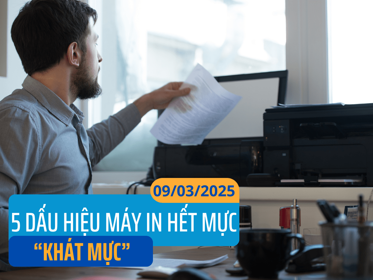 5 DẤU HIỆU MÁY IN ĐANG “KHÁT” MỰC