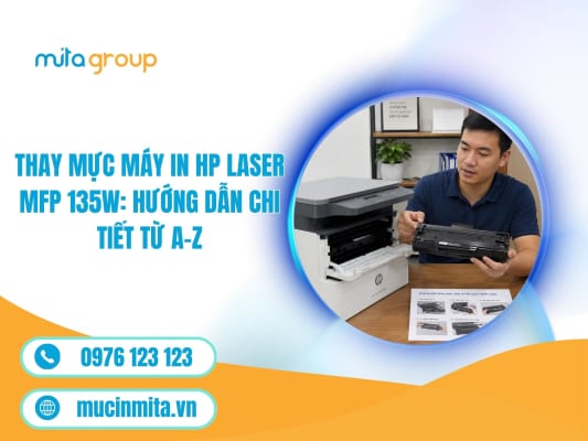 Thay Mực Máy In HP Laser MFP 135W: Hướng Dẫn Chi Tiết Từ A–Z