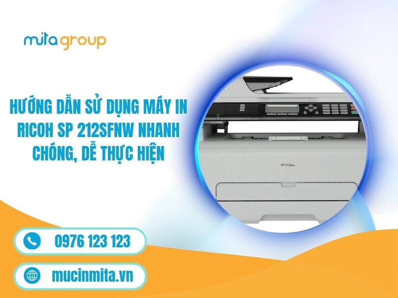 Hướng Dẫn Sử Dụng Máy In Ricoh SP 212SFNW Nhanh Chóng, Dễ Thực Hiện