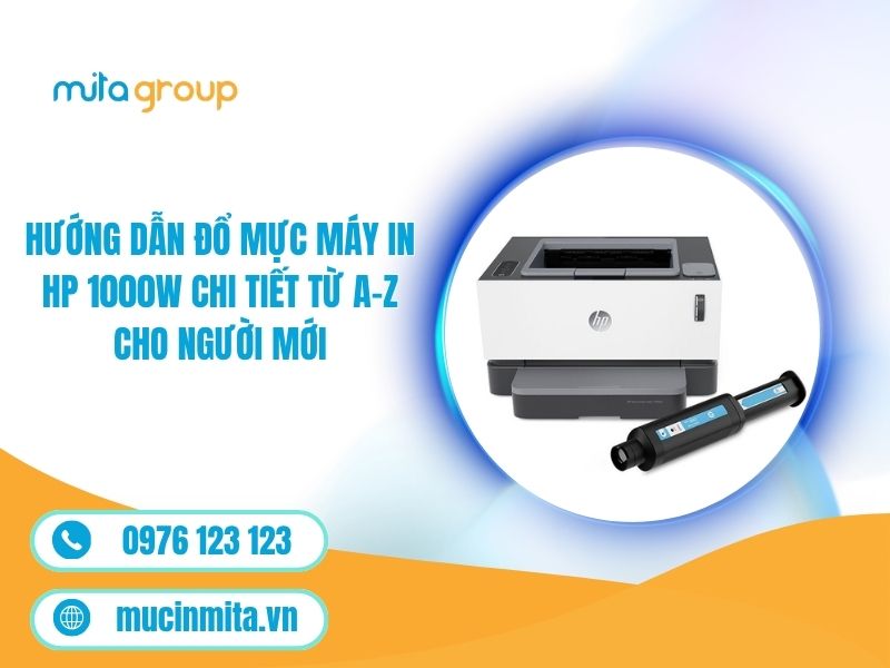 Hướng Dẫn Đổ Mực Máy In HP 1000W Chi Tiết Từ A-Z Cho Người Mới