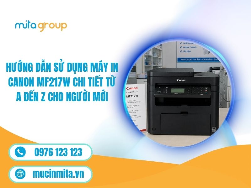 Hướng Dẫn Sử Dụng Máy In Canon MF217W Chi Tiết Từ A Đến Z Cho Người Mới