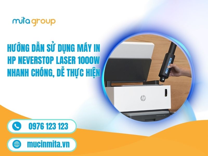 Hướng Dẫn Sử Dụng Máy In HP Neverstop Laser 1000W Nhanh Chóng, Dễ Thực Hiện