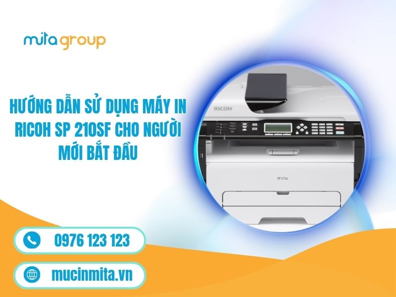 Hướng Dẫn Sử Dụng Máy In Ricoh SP 210SF Cho Người Mới Bắt Đầu