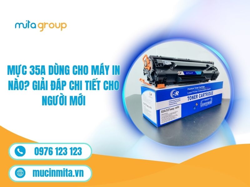 Mực 35A Dùng Cho Máy In Nào? Giải Đáp Chi Tiết Cho Người Mới