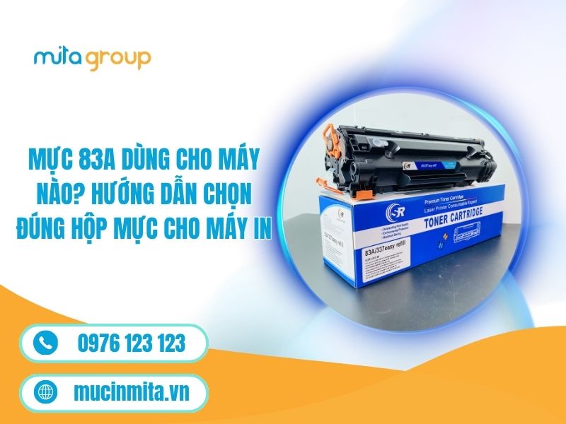 Mực 83A Dùng Cho Máy Nào? Hướng Dẫn Chọn Đúng Hộp Mực Cho Máy In