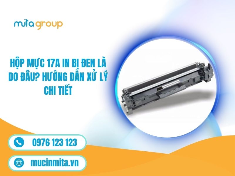 Cách khắc phục hộp mực 17A in bị đen