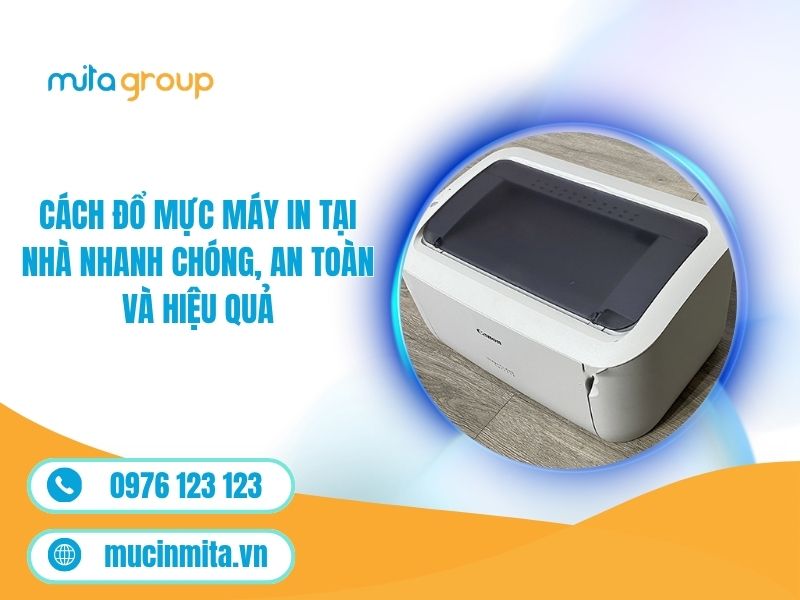 Cách Đổ Mực Máy In Tại Nhà Nhanh Chóng, An Toàn Và Hiệu Quả