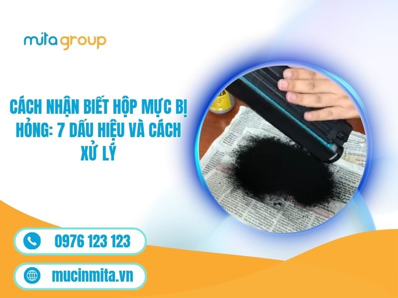 Cách Nhận Biết Hộp Mực Bị Hỏng: 7 Dấu Hiệu Và Cách Xử Lý
