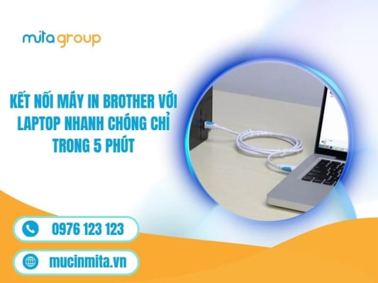 Kết Nối Máy In Brother Với Laptop Nhanh Chóng Chỉ Trong 5 Phút