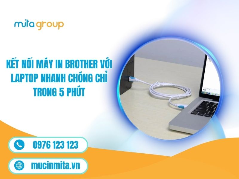 Kết Nối Máy In Brother Với Laptop Nhanh Chóng Chỉ Trong 5 Phút