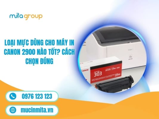 Loại Mực Dùng Cho Máy In Canon 2900 Nào Tốt? Cách Chọn Đúng