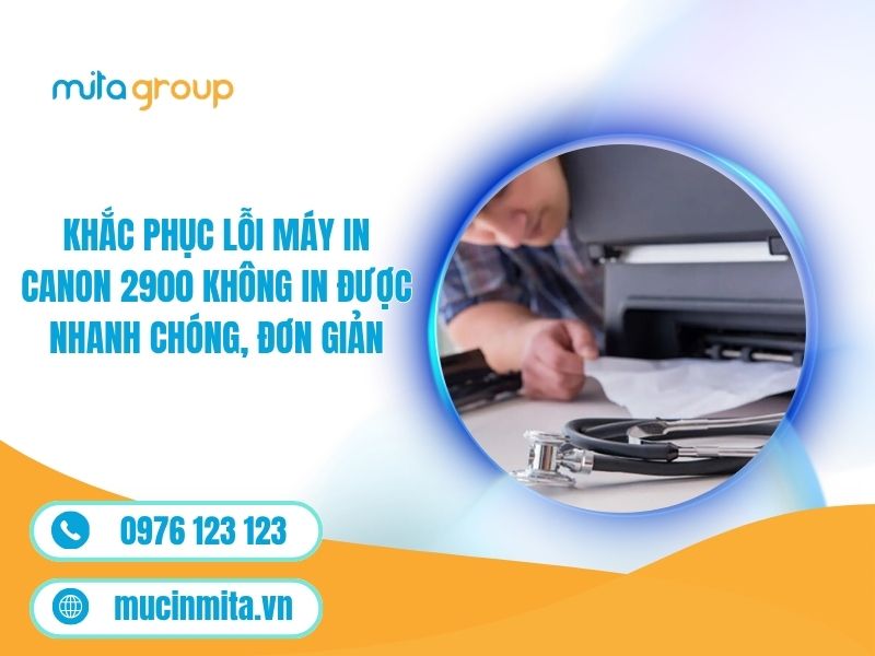 Khắc Phục Lỗi Máy In Canon 2900 Không In Được Nhanh Chóng, Đơn Giản