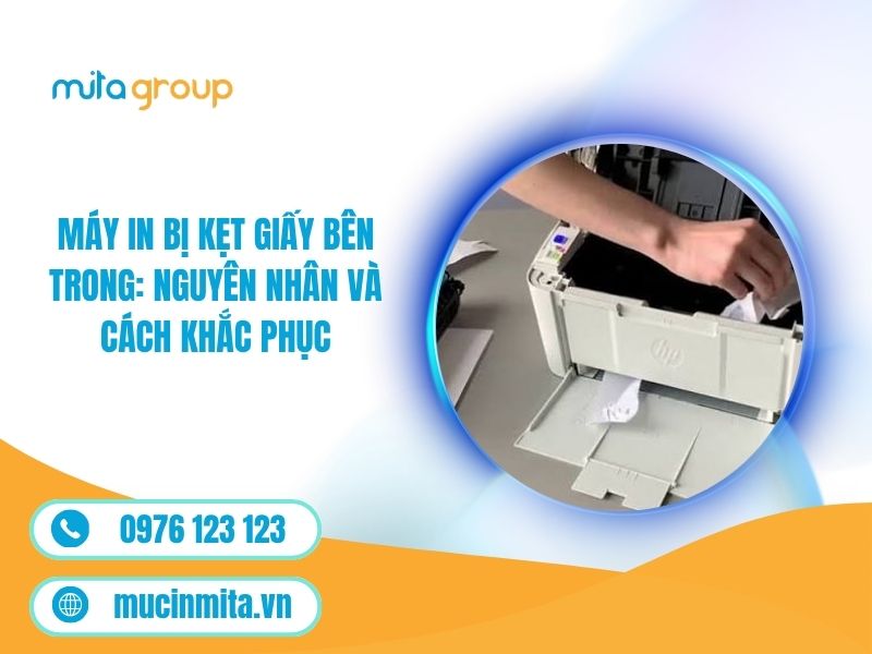 Máy In Bị Kẹt Giấy Bên Trong: Nguyên Nhân Và Cách Khắc Phục