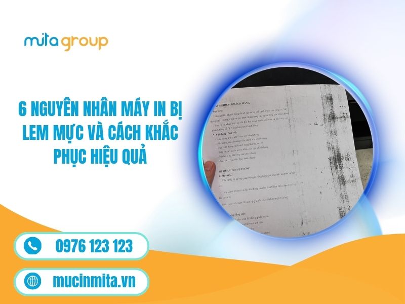 6 Nguyên Nhân Máy In Bị Lem Mực Và Cách Khắc Phục Hiệu Quả