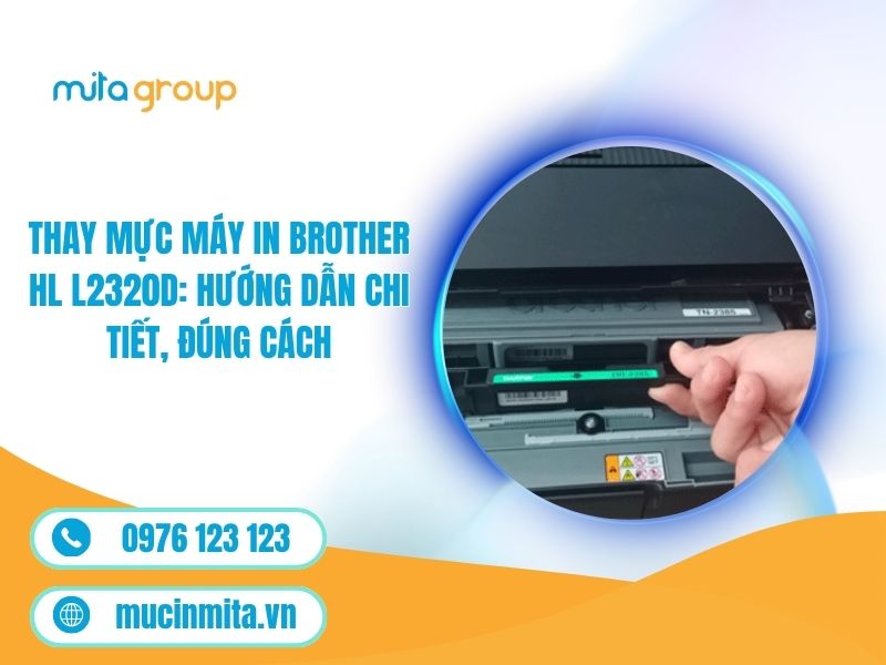 Thay Mực Máy In Brother HL L2320D: Hướng Dẫn Chi Tiết, Đúng Cách