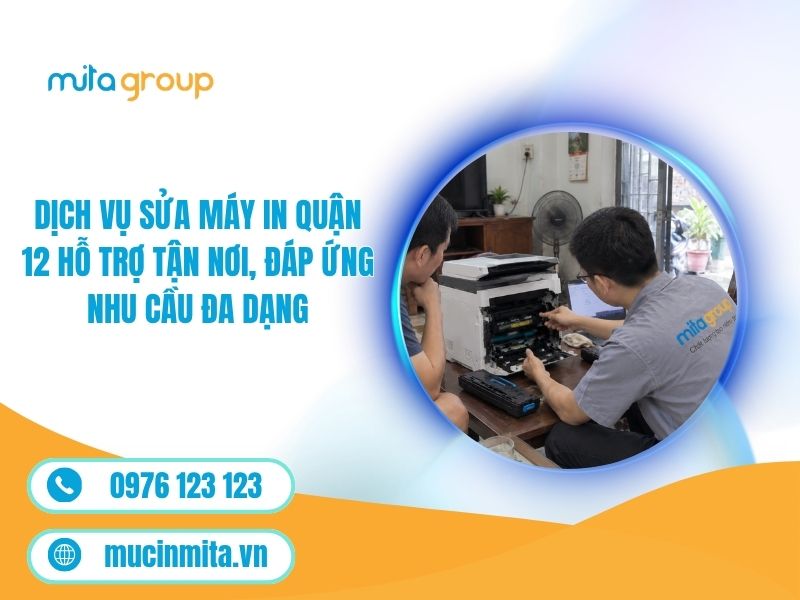 Dịch Vụ Sửa Máy In Quận 12 Hỗ Trợ Tận Nơi, Đáp Ứng Nhu Cầu Đa Dạng
