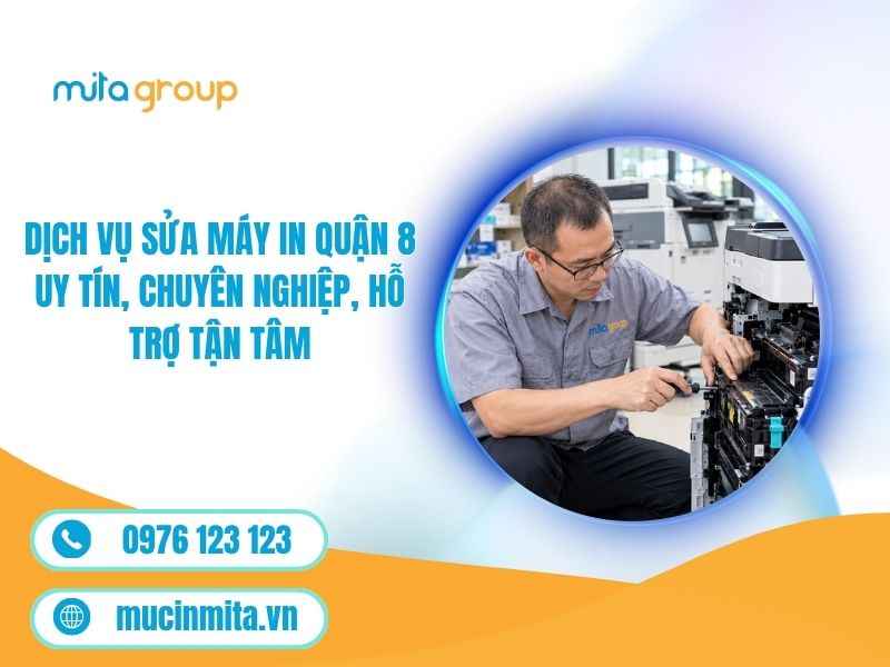 Dịch Vụ Sửa Máy In Quận 8 Uy Tín, Chuyên Nghiệp, Hỗ Trợ Tận Tâm