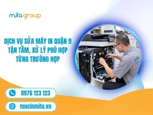 Dịch Vụ Sửa Máy In Quận 9 Tận Tâm, Xử Lý Phù Hợp Từng Trường Hợp