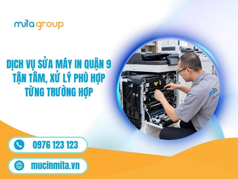 Dịch Vụ Sửa Máy In Quận 9 Tận Tâm, Xử Lý Phù Hợp Từng Trường Hợp