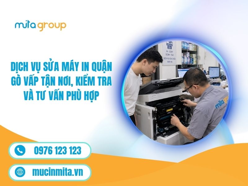 Dịch Vụ Sửa Máy In Quận Gò Vấp Tận Nơi, Kiểm Tra Và Tư Vấn Phù Hợp