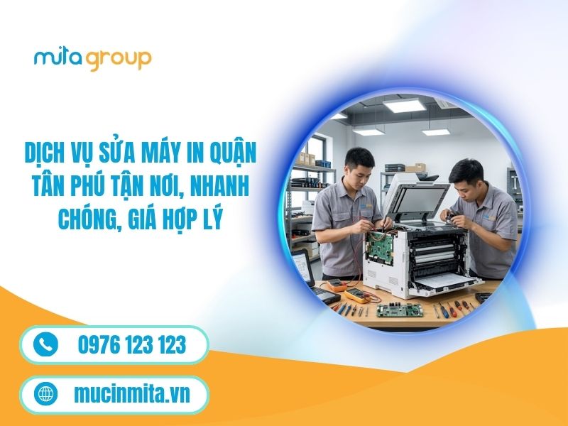 Dịch Vụ Sửa Máy In Quận Tân Phú Tận Nơi, Nhanh Chóng, Giá Hợp Lý