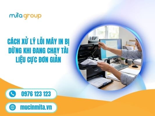 Cách Xử Lý Lỗi Máy In Bị Dừng Khi Đang Chạy Tài Liệu Cực Đơn Giản