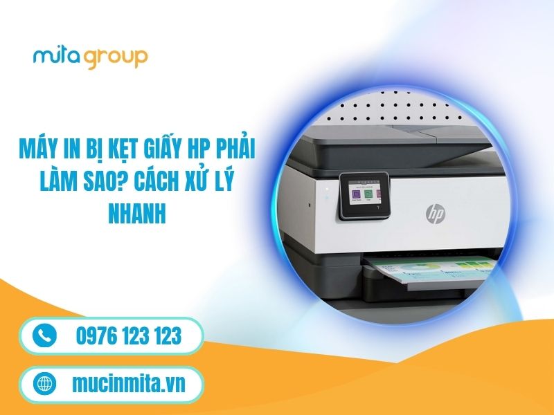 Máy In Bị Kẹt Giấy HP Phải Làm Sao? Cách Xử Lý Nhanh