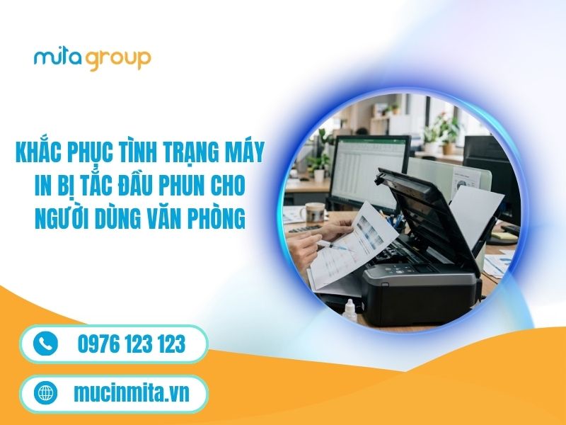 Khắc Phục Tình Trạng Máy In Bị Tắc Đầu Phun Cho Người Dùng Văn Phòng