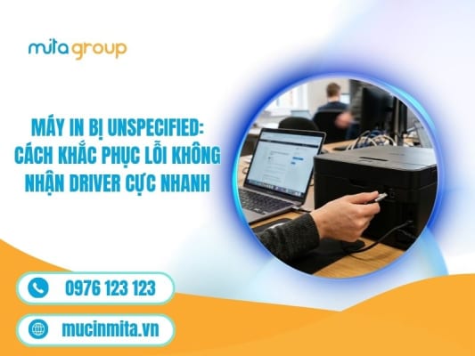 Máy In Bị Unspecified: Cách Khắc Phục Lỗi Không Nhận Driver Cực Nhanh