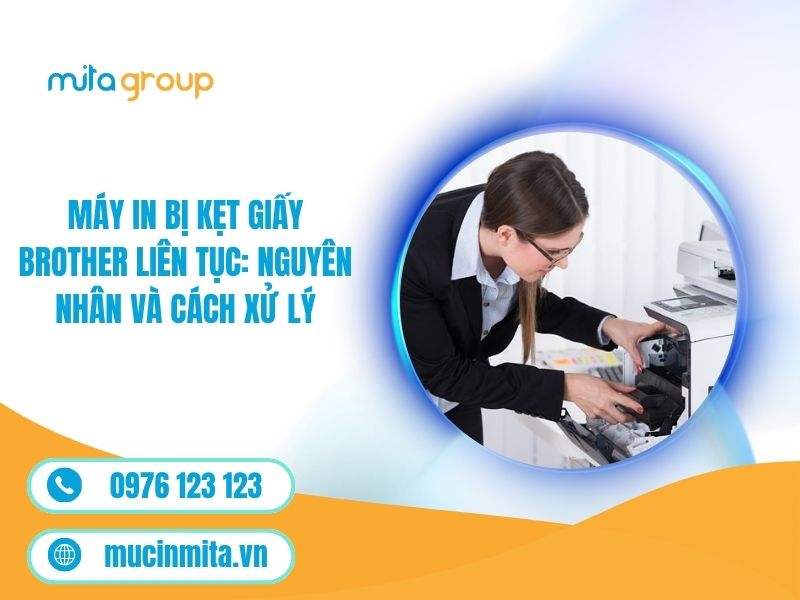 Các Bước Xử Lý Máy In Brother Bị Kẹt Giấy An Toàn, Chuẩn Kỹ Thuật