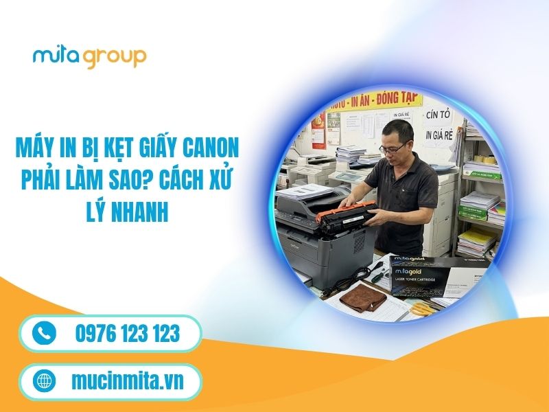 Máy In Bị Kẹt Giấy Canon Phải Làm Sao? Cách Xử Lý Nhanh