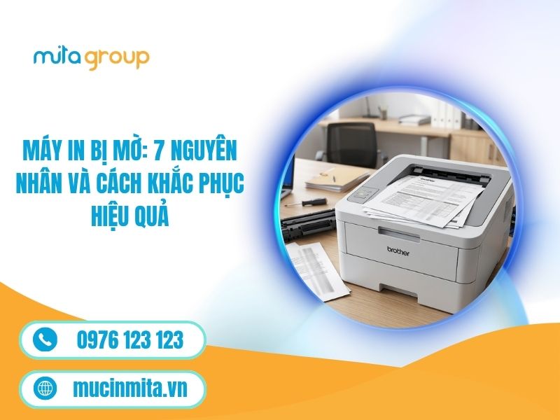 Máy In Bị Mờ: 7 Nguyên Nhân Và Cách Khắc Phục Hiệu Quả