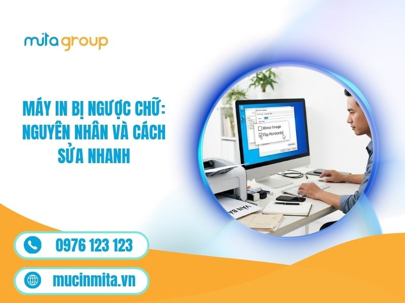 Máy In Bị Ngược Chữ: Nguyên Nhân Và Cách Sửa Nhanh